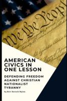 AMERICAN CIVICS IN ONE LESSON: Defending Freedom Against Christian Nationalist Tyranny B0FPCZZ7B5 Book Cover