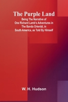 The Purple Land; Being the Narrative of One Richard Lamb's Adventures in The Banda Orientál, in South America, as Told By Himself 9362924900 Book Cover