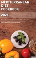 Mediterranean Diet Cookbook 2021: Discover The Unique Mediterranean Cuisine Culture Within These 50 Exquisite Recipes And Convince Your Family Or Friends To Enjoy A Healthy, Long-Lasting Life Together 1802997121 Book Cover