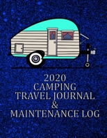 2020 CAMPING TRAVEL JOURNAL & MAINTENANCE LOG: A HANDY JOURNAL TO LOG ALL YOUR TRAVEL MEMORIES EVERY DAY OF THE YEAR! 1670403238 Book Cover