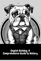 English Bulldog: A Comprehensive Guide to History B0C1JK3MLD Book Cover