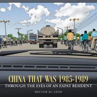 China That Was 1985-1989 Through the Eyes of an Expat Resident 1452524882 Book Cover