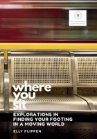 Where You Sit : Explorations in Finding Your Footing in a Moving World 1949214737 Book Cover
