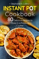 Instant Pot Cookbook: 80 Delicious Recipes to Make in a Pressure Cooker 1981539549 Book Cover