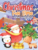 Christmas Fun Time Coloring Books For Kids Ages 4-8: Awesome X-mas Gift For Boys and Girls - Holiday Coloring Pages B08NX87B2S Book Cover