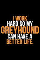 I Work Hard so My Greyhound Can Have a Better Life: Cool Greyhound Dog Journal Notebook - Greyhound Puppy Lover Gifts - Funny Greyhound Dog Notebook - Greyhound Owner Gifts. 6 x 9 in 120 pages 1712327534 Book Cover