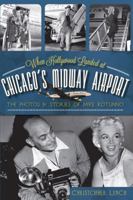 When Hollywood Landed at Chicago's Midway Airport: The Photos & Stories of Mike Rotunno 1609495926 Book Cover