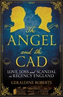 The Angel And The Cad: Love And Loss In Regency England 144728349X Book Cover
