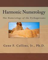 Harmonic Numerology: The Numerology of the Pythagoreans 1460981677 Book Cover