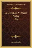 La Devotion A Saint Andre (1892) 1160131104 Book Cover