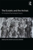The Ecstatic and the Archaic: An Analytical Psychological Inquiry 1138300543 Book Cover