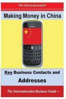 Making Money in China: Key Business Contacts and Addresses 1482620421 Book Cover