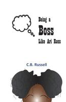 Being a Boss Like Ari Ross 0977423182 Book Cover