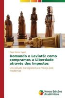 Domando O Leviata: Como Compramos a Liberdade Atraves DOS Impostos 3639898052 Book Cover