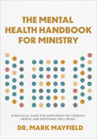 Mental Health Handbook for Ministry: A Practical Guide for Supporting the Church's Mental and Emotional Well-Being 1540905179 Book Cover