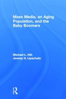 Mass Media, An Aging Population And The Baby Boomers (Lea's Communication) 0415649943 Book Cover