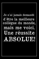 Ma Collègue, Une Réussite Absolue: Carnet De Notes - Cadeau Pour Sa Collègue Préférée - Original Et Pratique - Anniversaire Ou Noël 1652262261 Book Cover