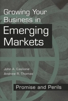 Growing Your Business in Emerging Markets: Promise and Perils 1567203396 Book Cover