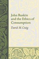 John Ruskin And the Ethics of Consumption (Studies in Religion & Culture Series) 0813925584 Book Cover