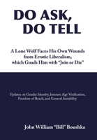 Do Ask, Do Tell: A Lone Wolf Faces His Own Wounds from Erratic Liberalism, which Goads Him with "Join or Die" 1470542536 Book Cover