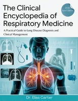 The Clinical Encyclopedia of Respiratory Medicine: A Practical Guide to Lung Disease Diagnosis and Clinical Management B0GP12ZTZF Book Cover