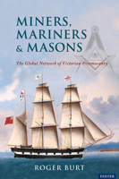 Miners, Mariners, Masons: The Global Network of Victorian Freemasonry 1905816162 Book Cover