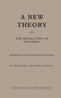 A New Theory for the Resolution of Discords, According to the Modern Musical System: By Maestro Antoine Reicha 1546308601 Book Cover
