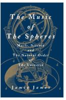 The Music of the Spheres; Music, Science, and the Natural Order of the Universe 0387944745 Book Cover