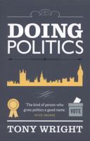Doing Politics. Tony Wright 184954042X Book Cover