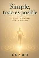 Simple, todo es posible: El viaje emocional no es opcional (Spanish Edition) B0FGVKFWL3 Book Cover