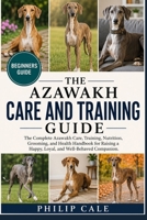 AZAWAKH CARE AND TRAINING GUIDE: The Complete Azawakh Care, Training, Nutrition, Grooming, and Health Handbook for Raising a Happy, Loyal, and Well-Behaved Companion. B0H6SC6KPD Book Cover