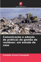 Comunicação e adoção de práticas de gestão de resíduos: um estudo de caso (Portuguese Edition) 620006394X Book Cover