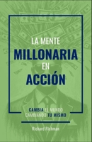La Mente Millonaria en Acción: Cambia el mundo cambiando tú mismo (Spanish Edition) B0DVSLD79S Book Cover