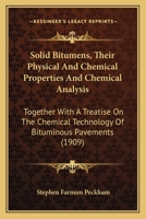 Solid Bitumens, Their Physical and Chemical Properties and Chemical Analysis; Together with a Treatise on the Chemical Technology of Bituminous Pavements 0548835934 Book Cover