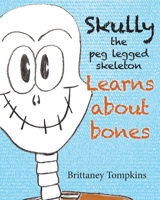 Skully the Peg Legged Skeleton: Learns About Bones 1039121950 Book Cover