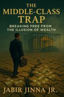 The Middle Class Trap: Breaking Free from the Illusion of Wealth B0F48Y31GD Book Cover