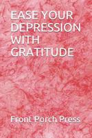 Ease Your Depression with Gratitude 1728767741 Book Cover