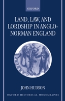 Land, Law, and Lordship in Anglo-Norman England (Oxford Historical Monographs) 0198206887 Book Cover