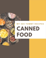 My 365 Yummy Canned Food Recipes: An One-of-a-kind Yummy Canned Food Cookbook B08HS5KCCC Book Cover