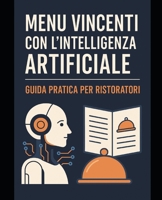 Menu Vincenti con l’Intelligenza Artificiale: Guida pratica per ristoratori nei borghi storici (Italian Edition) B0FJXTXRN9 Book Cover