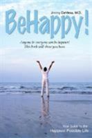 BeHappy!: Your Guide to the Happiest Possible Life 1932021205 Book Cover