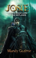Josie and the Magic Lord of the Wetlands 1836635427 Book Cover