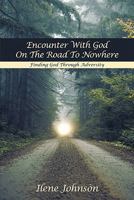 Encounter with God on the Road to Nowhere: Finding God Through Adversity 1449713912 Book Cover