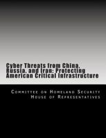 Cyber threats from China, Russia, and Iran : protecting American critical infrastructure 1494985829 Book Cover