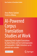 AI-Powered Corpus Translation Studies at Work: Exploring Early English Translations by Aphra Behn and her Contemporaries of Fontenelle's (1686) ... mondes (New Frontiers in Translation Studies) 9819559324 Book Cover