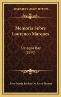 Memoria Sobre Lourenco Marques: Delagoa Bay (1870) 1167570847 Book Cover