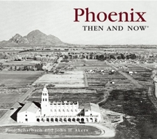 Phoenix Then and Now (Compact) 1592239692 Book Cover