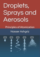 Droplets, Sprays and Aerosols: Vol. I. Principals of Atomization B0BBY2PKN2 Book Cover