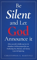 Be Silent and Let God Announce it: Allow yourself to boldly step into the abundance God has prepared for you. Eradicating Fear, Burnout, and Anxiety is just the beginning B0H2994SN2 Book Cover