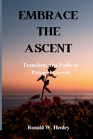 Embrace the Ascent: Transformative Paths to Personal Growth B0CQTN6BMK Book Cover